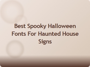 Best Spooky Halloween Fonts for Haunted House Signs