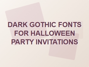 Dark Gothic Fonts for Halloween Party Invitations