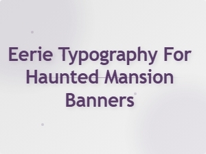 Eerie Typography for Haunted Mansion Banners