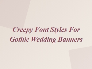 Creepy Font Styles for Gothic Wedding Banners