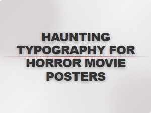 Haunting Typography for Horror Movie Posters