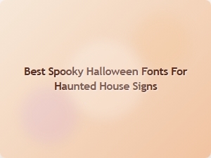 Best Spooky Halloween Fonts for Haunted House Signs