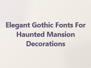Elegant Gothic Fonts for Haunted Mansion Decorations
