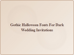 Gothic Halloween Fonts for Dark Wedding Invitations