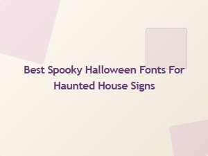 Best Spooky Halloween Fonts for Haunted House Signs