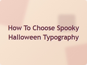 How to Choose Spooky Halloween Typography